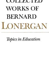 COLLECTED WORKS OF BERNARD LONERGAN: TOPICS IN EDUCATION