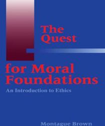 THE QUEST FOR MORAL FOUNDATIONS: AN INTRODUCTION TO ETHICS