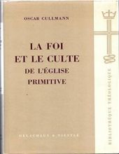 LA FOI ET LE CULTE DE L'ÉGLISE PRIMITIVE