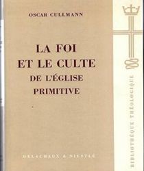 LA FOI ET LE CULTE DE L'ÉGLISE PRIMITIVE