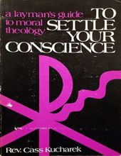 TO SETTLE YOUR CONSCIENCE : A LAYMAN'S GUIDE TO MORAL THEOLOGY