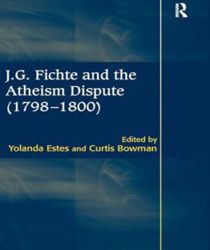 J. G. FICHTE AND THE ATHEISM DISPUTE (1798-1800)