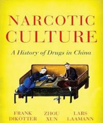 NARCOTIC CULTURE: A HISTORY OF DRUGS IN CHINA
