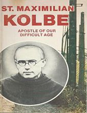 ST. MAXIMILIAN KOLBE: APOSTLE OF OUR DIFFICULT AGE