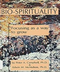 BIO-SPIRITUALITY: FOCUSING AS A WAY TO GROW