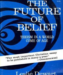 THE FUTURE OF BELIEF: THEISM IN A WORLD COME OF AGE