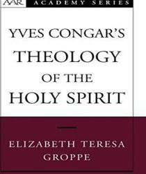 YVES CONGAR'S THEOLOGY OF THE HOLY SPIRIT