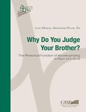 WHY DO YOU JUDGE YOUR BROTHER?: THE RHETORICAL FUNCTION OF APOSTROPHIZING IN ROM 14:1-15:13