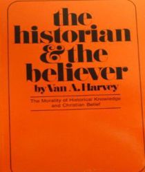 THE HISTORIAN AND THE BELIEVER: THE MORALITY OF HISTORICAL KNOWLEDGE AND CHRISTIAN BELIEF