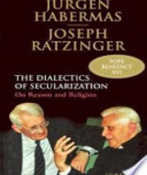 DIALECTICS OF SECULARIZATION ON REASON AND RELIGION