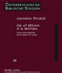 HE OF WHOM IT IS WRITTEN: JOHN THE BAPTIST AND ELIJAH IN LUKE