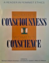 WOMEN'S CONSCIOUSNESS, WOMEN'S CONSCIENCE: A READER IN FEMINIST ETHICS 