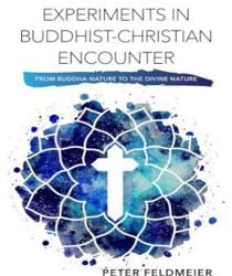 EXPERIMENTS IN BUDDHIST-CHRISTIAN ENCOUNTER: FROM BUDDHA-NATURE TO THE DIVINE NATURE