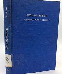 JESUS-JESHUA: STUDIES IN THE GOSPELS