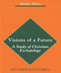 VISIONS OF A FUTURE: THE STUDY OF CHRISTIAN ESCHATOLOGY