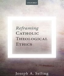 REFRAMING CATHOLIC THEOLOGICAL ETHICS