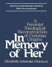 IN MEMORY OF HER: A FEMINIST THEOLOGICAL RECONSTRUCTION OF CHRISTIAN ORIGINS 