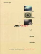 AFTERIMAGE: THE INDELIBLE CATHOLIC IMAGINATION OF SIX AMERICAN FILMMAKERS