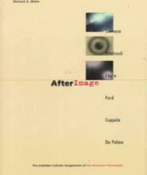 AFTERIMAGE: THE INDELIBLE CATHOLIC IMAGINATION OF SIX AMERICAN FILMMAKERS