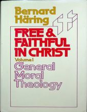 FREE AND FAITHFUL IN CHRIST. VOL. I. GENERAL MORAL THEOLOGY (chờ thay)