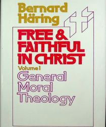 FREE AND FAITHFUL IN CHRIST. VOL. I. GENERAL MORAL THEOLOGY (chờ thay)