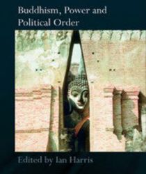 BUDDHISM, POWER AND POLITICAL ORDER (ROUTLEDGE CRITICAL STUDIES IN BUDDHISM)