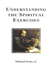 UNDERSTANDING THE SPIRITUAL EXERCISES