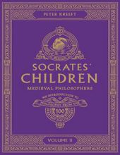 SOCRATES' CHILDREN - VOLUME II: MEDIEVAL PHILOSOPHERS