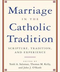 MARRIAGE IN THE CATHOLIC TRADITION: SCRIPTURE, TRADITION, AND EXPERIENCE
