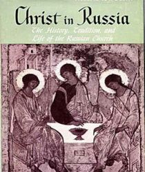 CHRIST IN RUSSIA: THE HISTORY, TRADITION AND LIFE OF THE RUSSIAN CHURCH