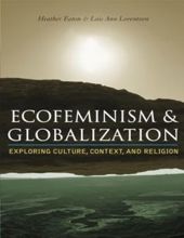 ECOFEMINISM AND GLOBALIZATION: EXPLORING CULTURE, CONTEXT, AND RELIGION