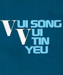 VUI SỐNG VUI TIN YÊU