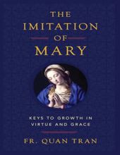 THE IMITATION OF MARY : KEYS TO GROWTH IN VIRTUE AND GRACE