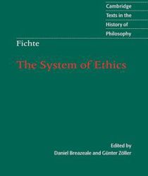 THE SYSTEM OF ETHICS : ACCORDING TO THE PRINCIPLES OF THE WISSENSCHAFTSLEHRE