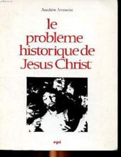 LE PROBLÈME HISTORIQUE DE JÉSUS-CHRIST