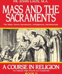 MASS AND THE SACRAMENTS: THE MASS, SEVEN SACRAMENTS, INDULGENCES, SACRAMENTALS