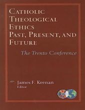 CATHOLIC THEOLOGICAL ETHICS, PAST, PRESENT, AND FUTURE: THE TRENTO CONFERENCE