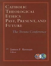 CATHOLIC THEOLOGICAL ETHICS, PAST, PRESENT, AND FUTURE: THE TRENTO CONFERENCE