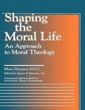 SHAPING THE MORAL LIFE: AN APPROACH TO MORAL THEOLOGY