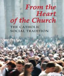 FROM THE HEART OF THE CHURCH : THE CATHOLIC SOCIAL TRADITION
