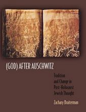 (GOD) AFTER AUSCHWITZ: TRADITION AND CHANGE IN POST-HOLOCAUST JEWISH THOUGH