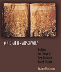 (GOD) AFTER AUSCHWITZ: TRADITION AND CHANGE IN POST-HOLOCAUST JEWISH THOUGH
