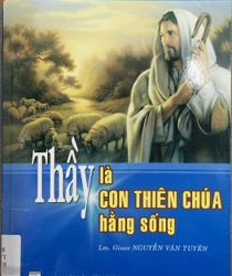 THẦY LÀ CON THIÊN CHÚA HẰNG SỐNG