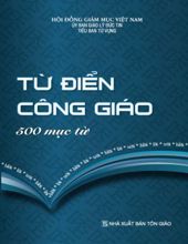 TỪ ĐIỂN CÔNG GIÁO 500 MỤC TỪ