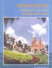 NGÔI NHÀ GIÁO HỘI TRÊN ĐẤT SÀI GÒN 50 NĂM (1960-2010)