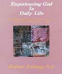 EXPERIENCING GOD IN DAILY LIFE: THE HABIT OF REFLECTING ON LOVE, JOY, NEED, FEAR, SORROW, AND ANGER 