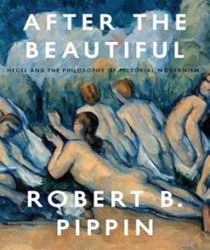 AFTER THE BEAUTIFUL: HEGEL  AND THE PHILOSOPHY OF PICTORIAL MODERNISM