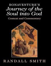 BONAVENTURE'S 'JOURNEY OF THE SOUL INTO GOD': CONTEXT AND COMMENTARY