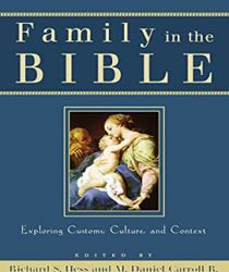FAMILY IN THE BIBLE: EXPLORING CUSTOMS, CULTURE, AND CONTEXT 