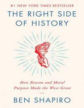 THE RIGHT SIDE OF HISTORY: HOW REASON AND MORAL PURPOSE MADE THE WEST GREAT